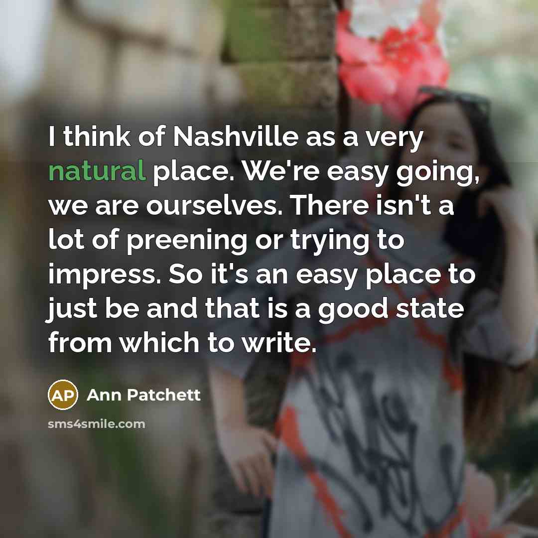 “I think of Nashville as a very natural place. We're…” quote by Ann Patchett