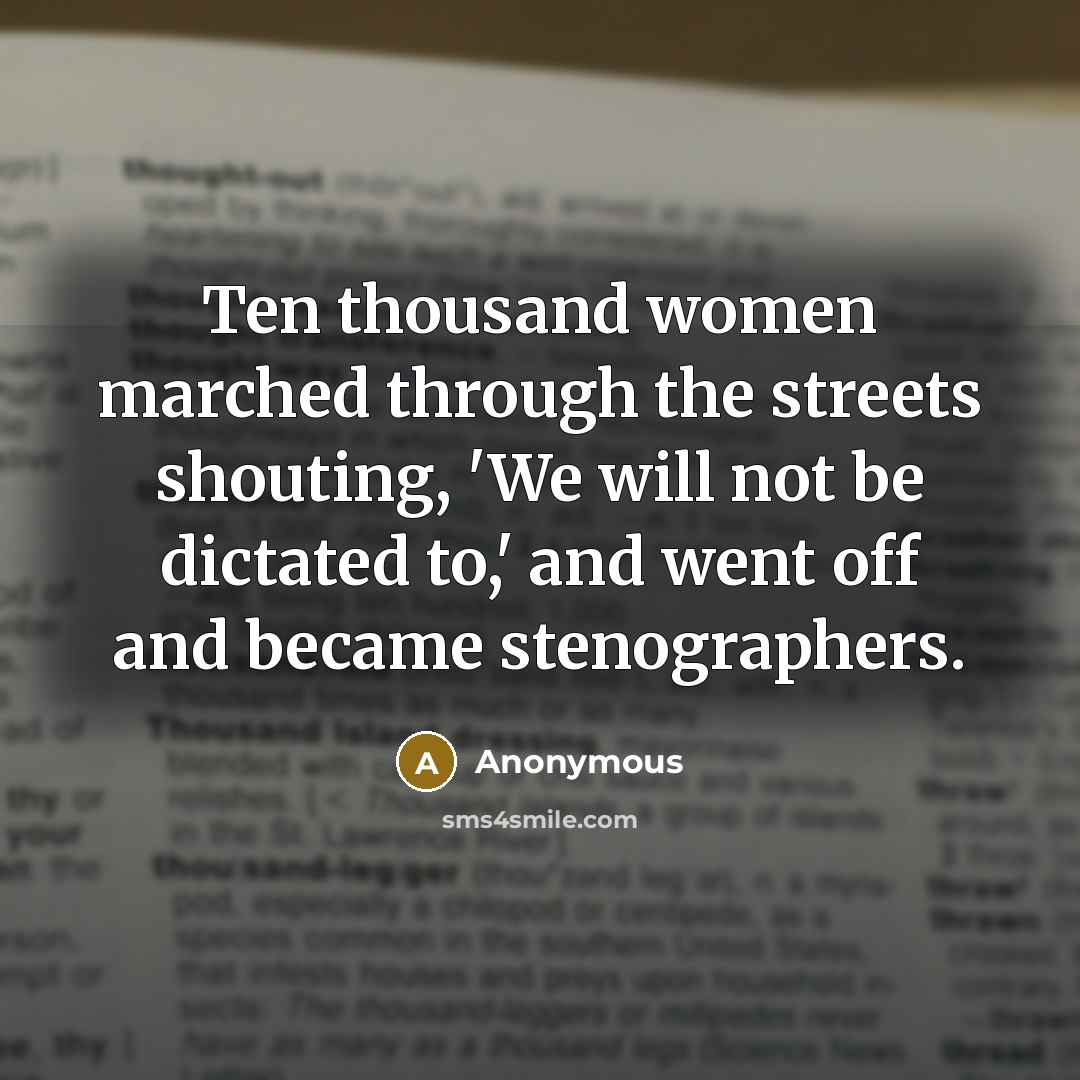 “Ten thousand women marched through the streets shouting, 'We will…” quote by Anonymous