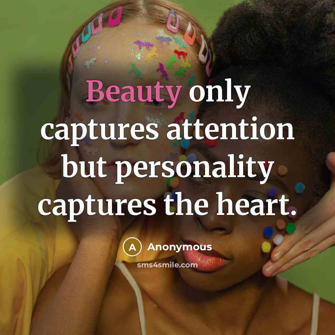 “Beauty only captures attention but personality captures the heart.…” quote by Anonymous