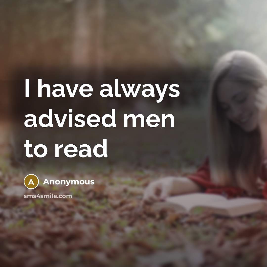 “I have always advised men to read…” quote by Anonymous