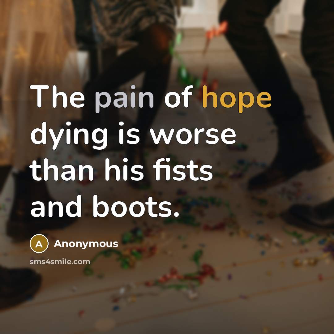 “The pain of hope dying is worse than his fists…” quote by Anonymous