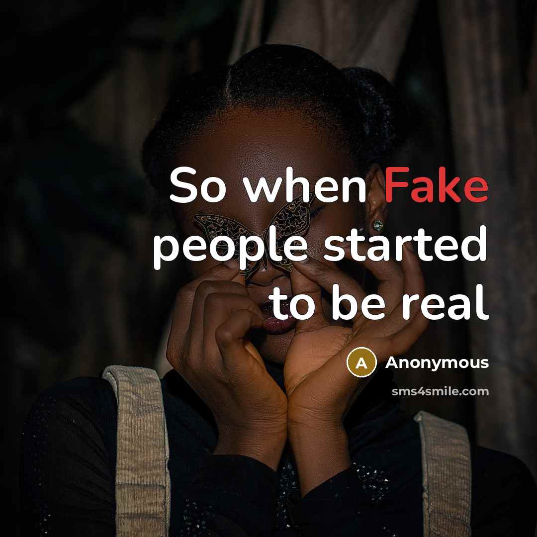“So when Fake people started to be real” quote by Anonymous