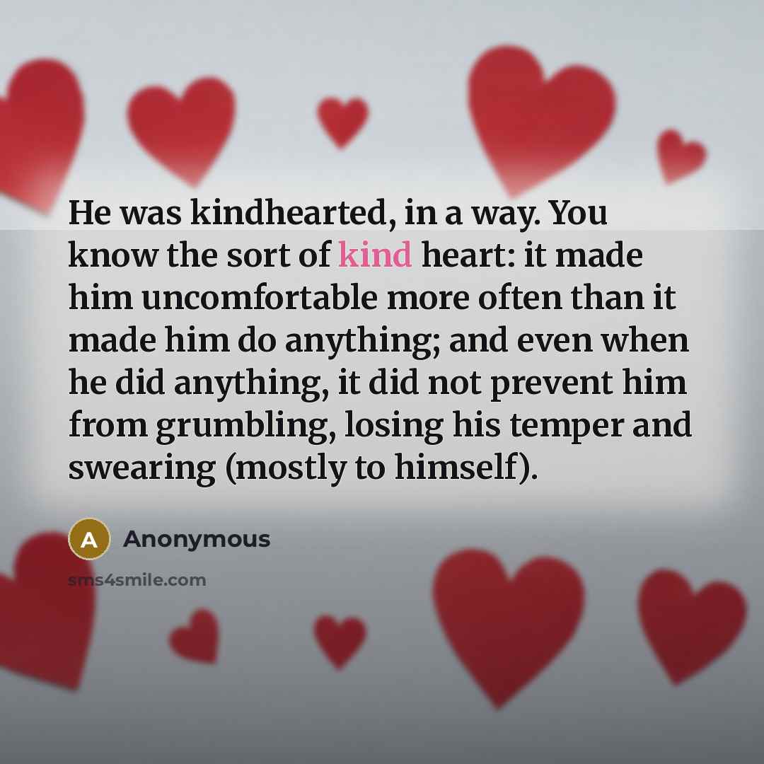 “He was kindhearted, in a way. You know the sort…” quote by Anonymous