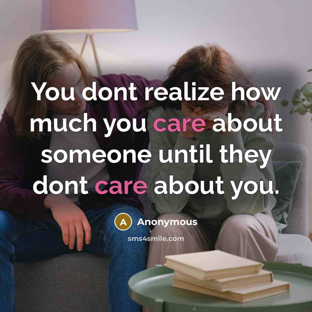 “You dont realize how much you care about someone until…” quote by Anonymous