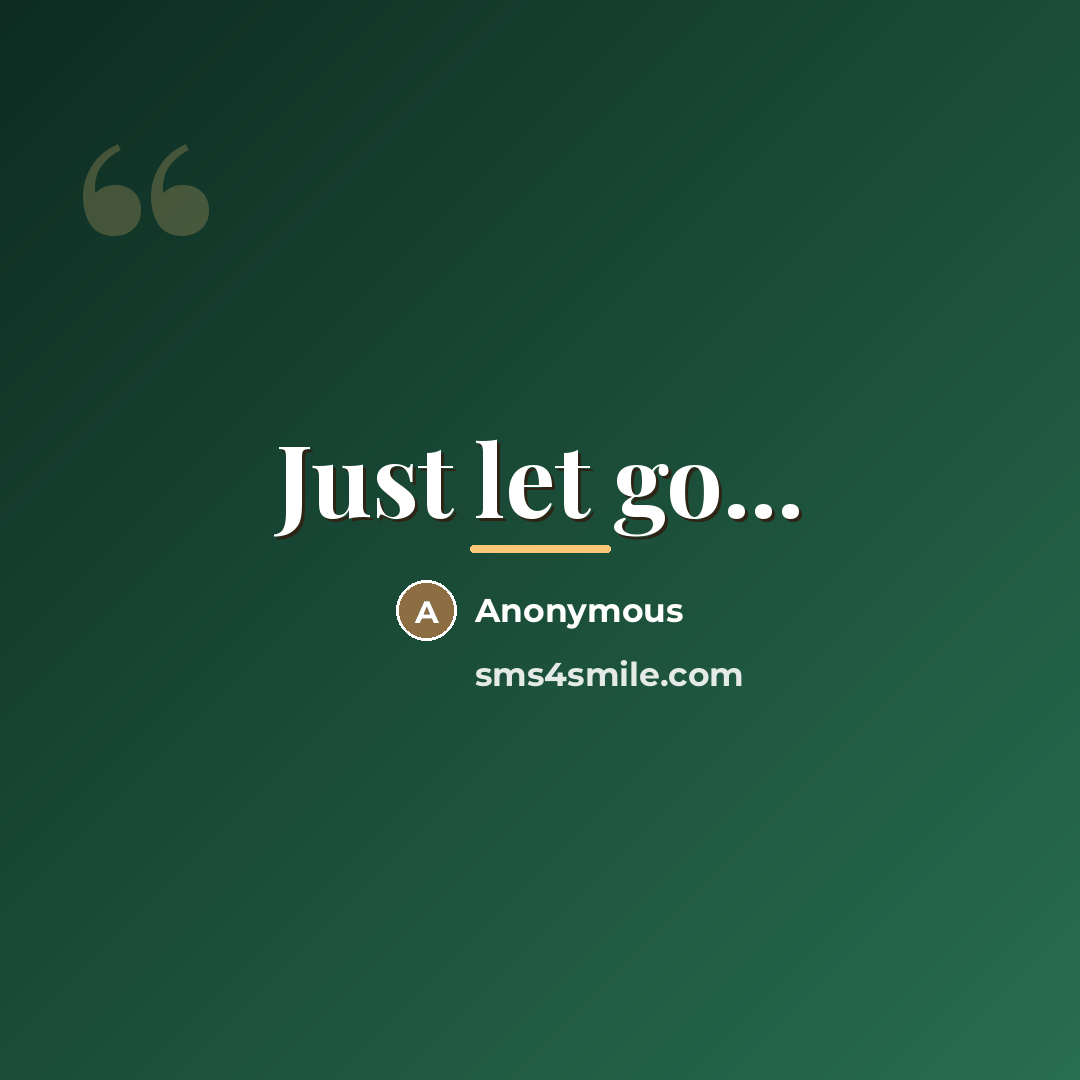 “Just let go...…” quote by Anonymous