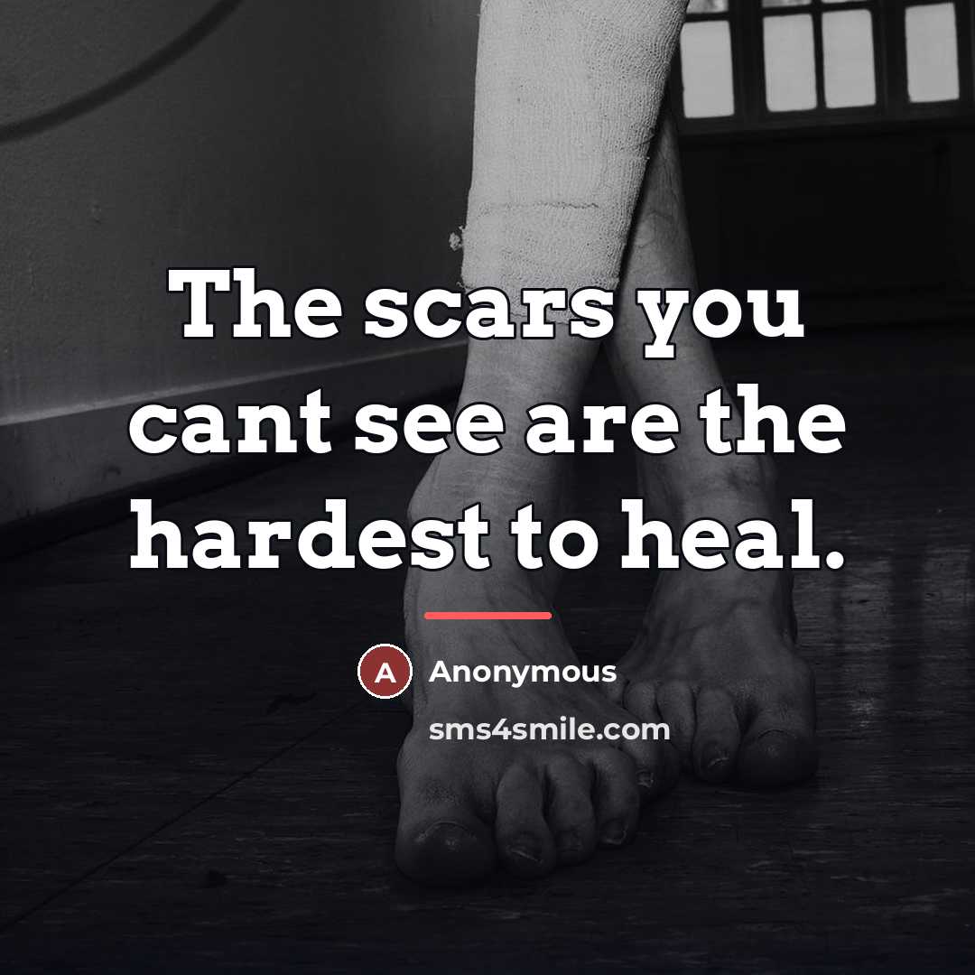 “The scars you cant see are the hardest to heal.…” quote by Anonymous