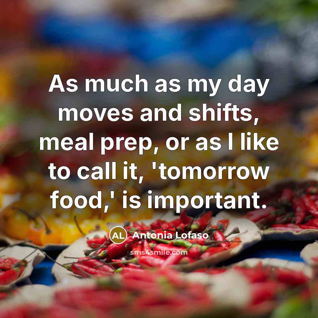 “As much as my day moves and shifts, meal prep,…” quote by Antonia Lofaso