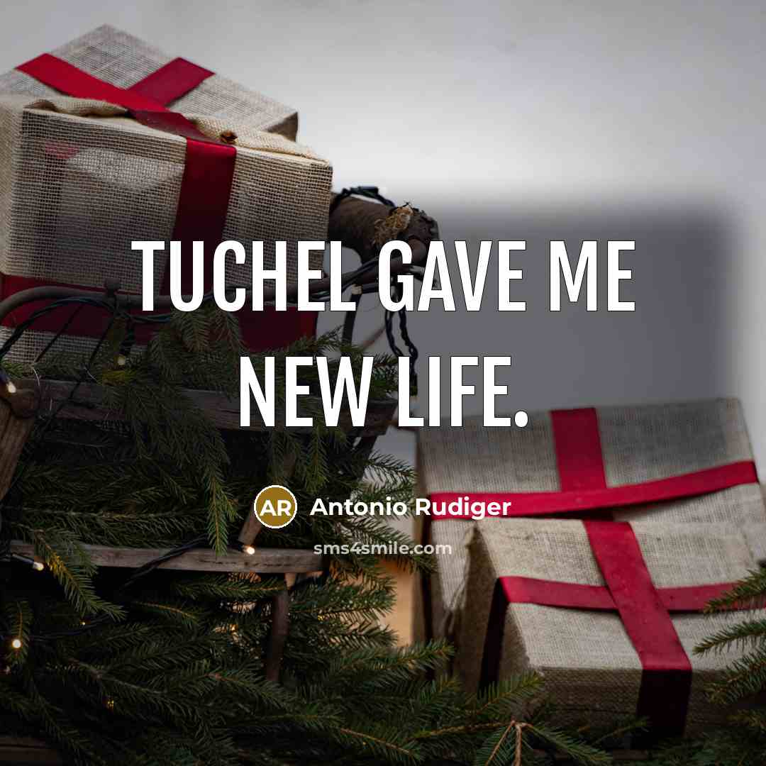 “Tuchel gave me new life.…” quote by Antonio Rudiger