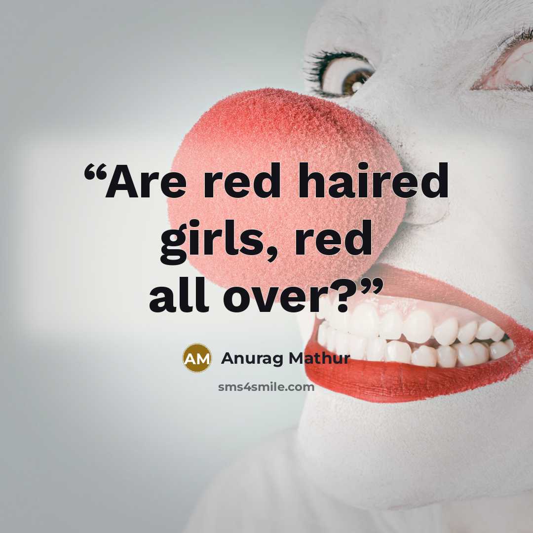“Are red haired girls, red all over?” quote by Anurag Mathur