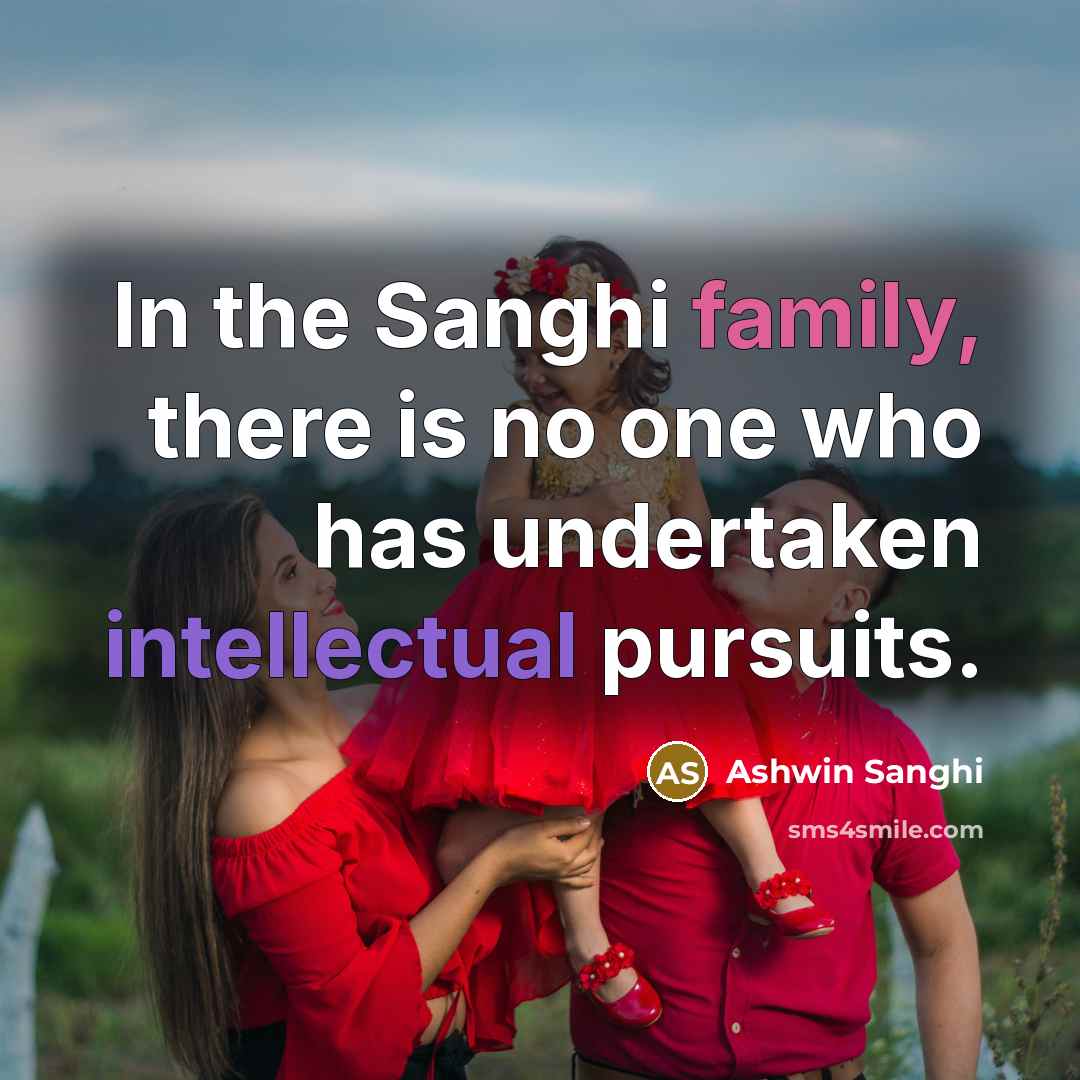 “In the Sanghi family, there is no one who has…” quote by Ashwin Sanghi