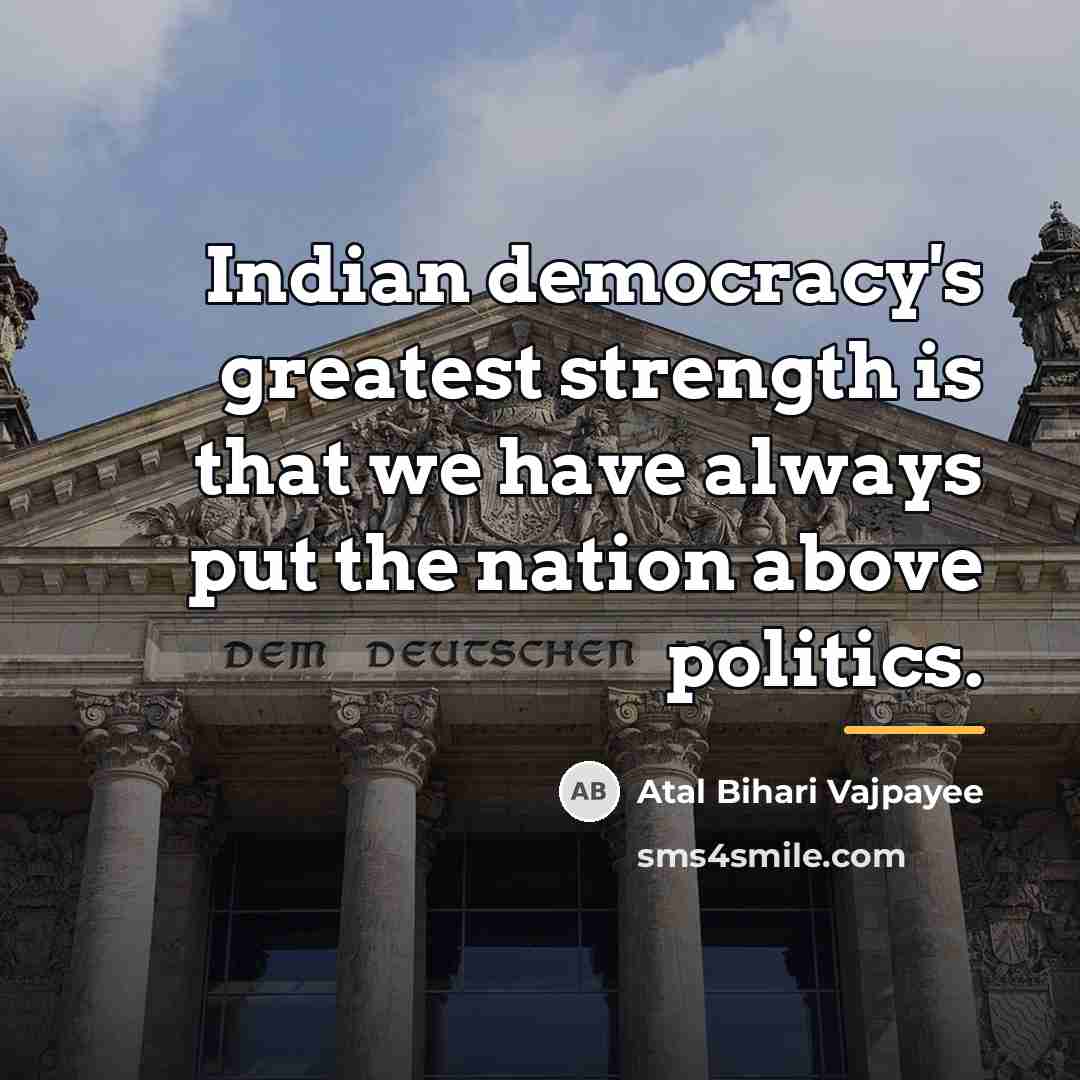 “Indian democracy's greatest strength is that we have always put…” quote by Atal Bihari Vajpayee