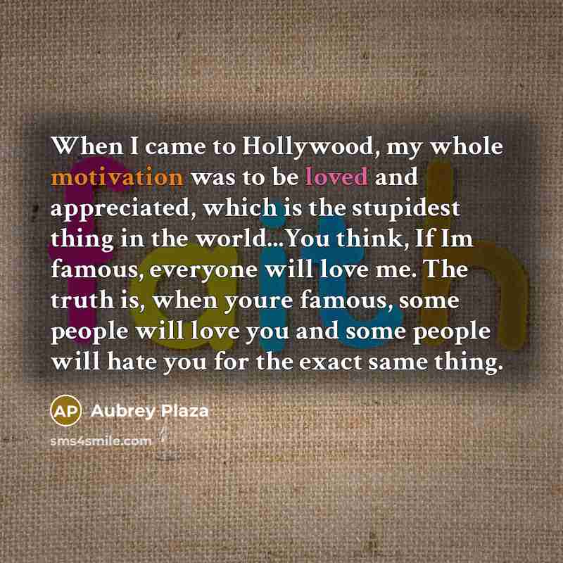 “When I came to Hollywood, my whole motivation was to…” quote by Aubrey Plaza