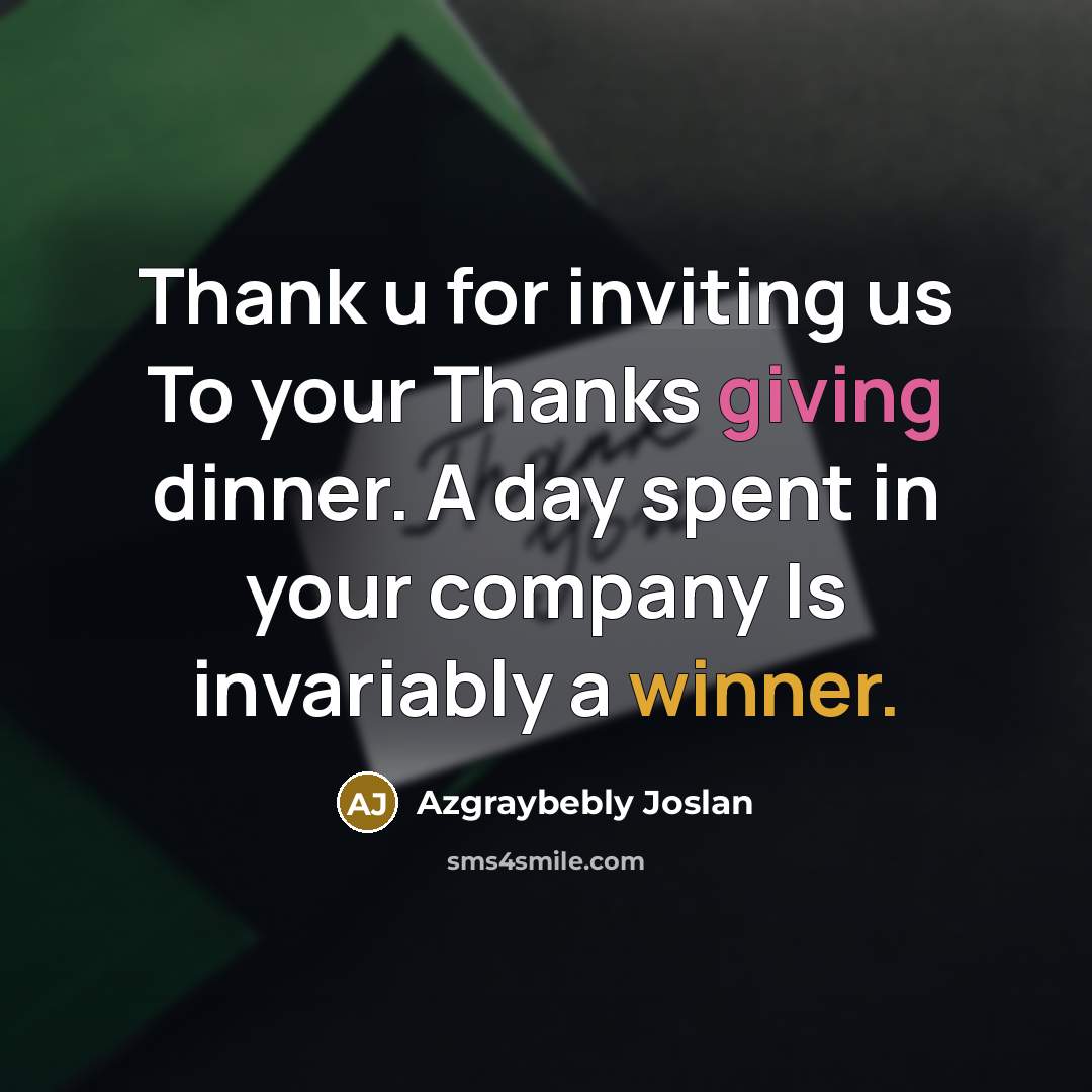 “Thank u for inviting us To your Thanks giving dinner.…” quote by Azgraybebly Joslan
