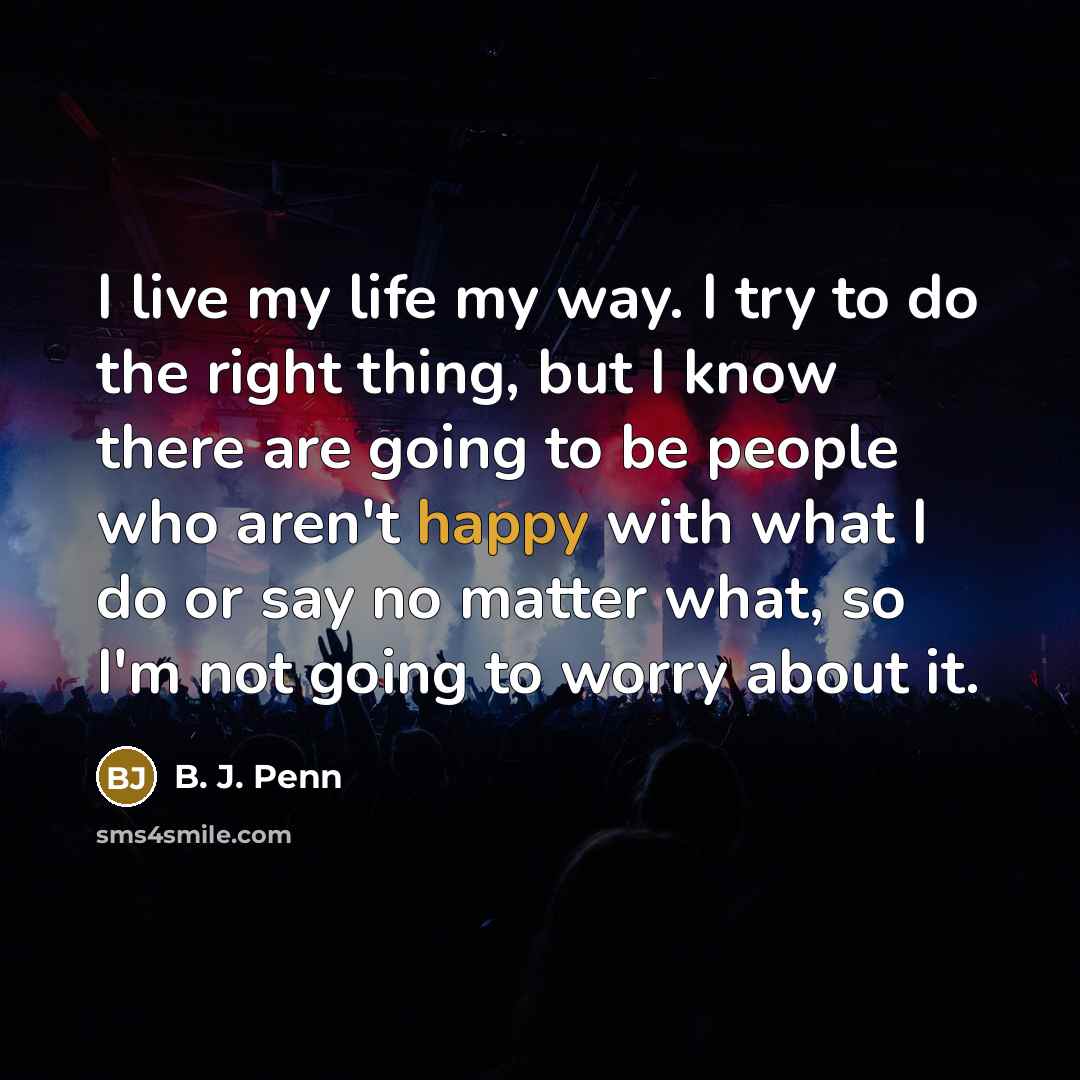 “I live my life my way. I try to do…” quote by B. J. Penn