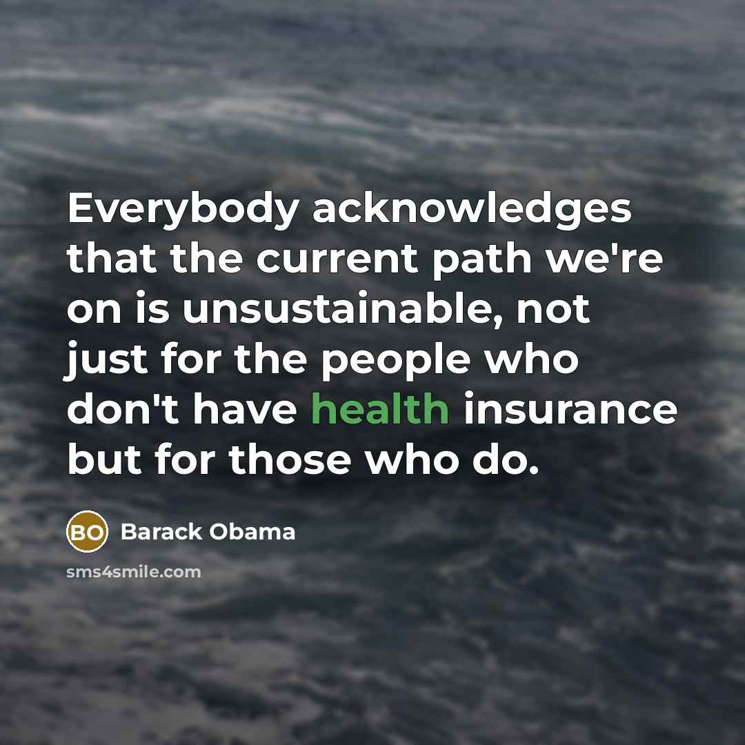 “Everybody acknowledges that the current path we're on is unsustainable,…” quote by Barack Obama