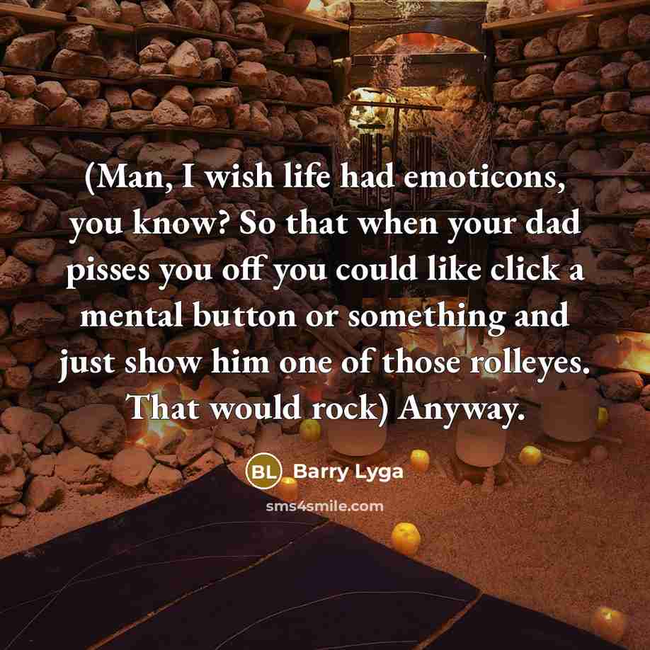 “(Man, I wish life had emoticons, you know? So that…” quote by Barry Lyga