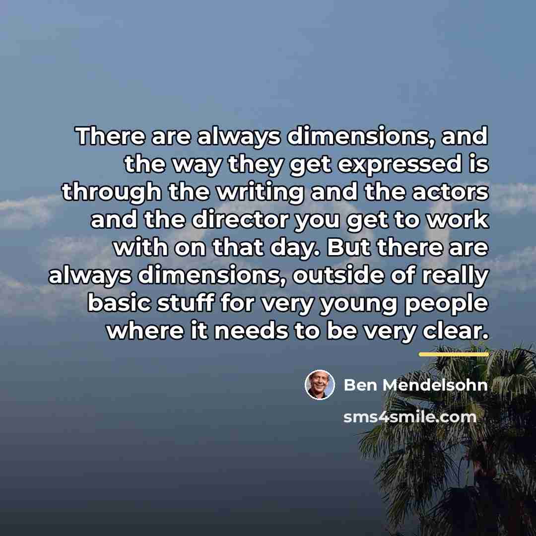 “There are always dimensions, and the way they get expressed…” quote by Ben Mendelsohn