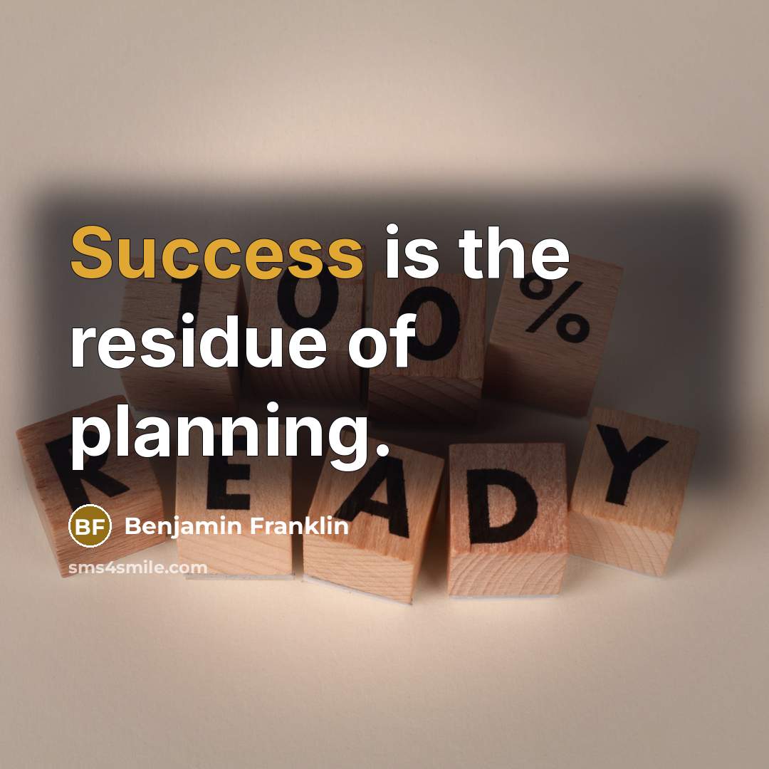 “Success is the residue of planning.…” quote by Benjamin Franklin
