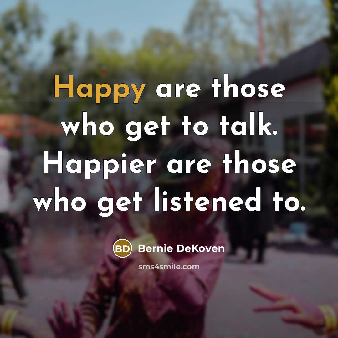 “Happy are those who get to talk. Happier are those…” quote by Bernie DeKoven