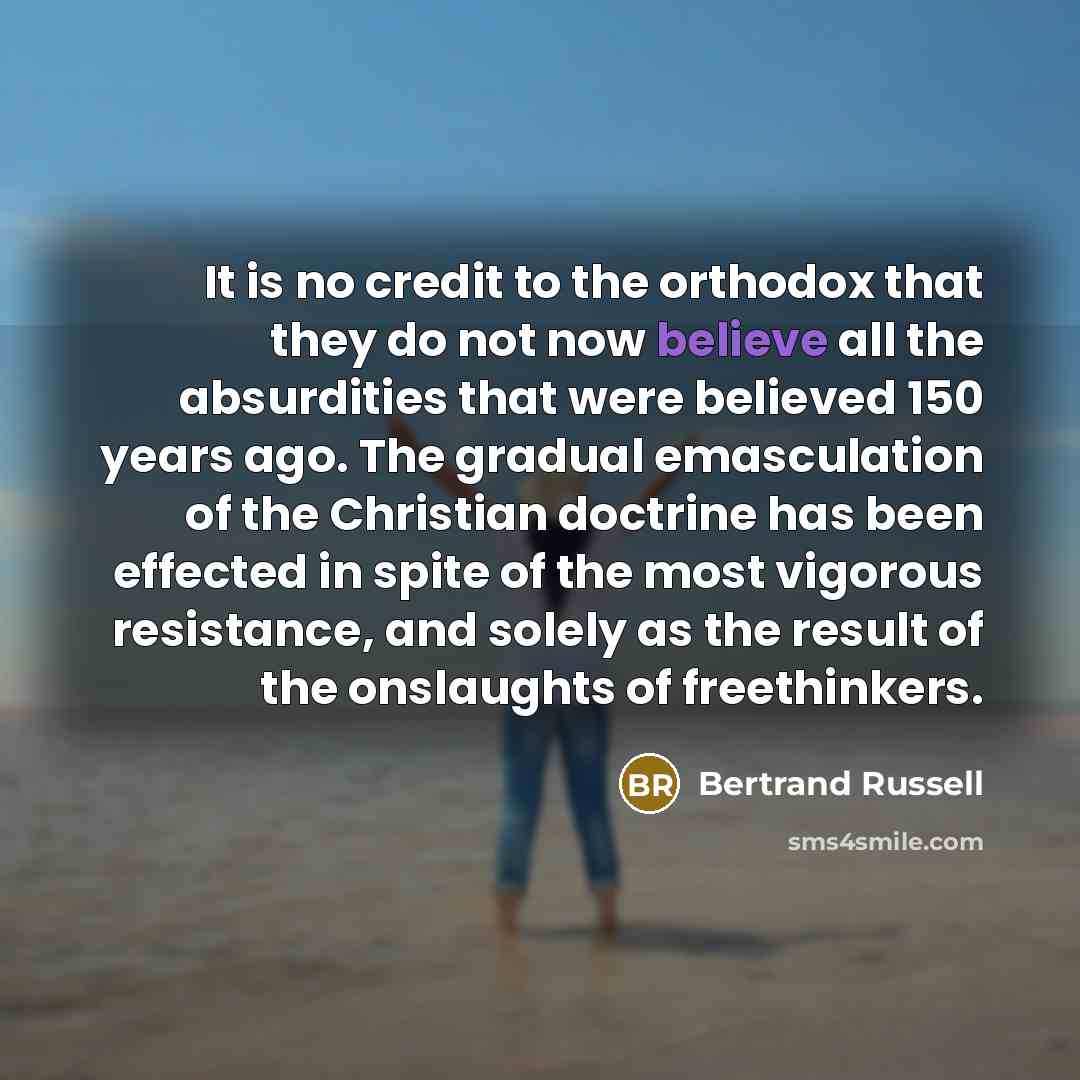 “It is no credit to the orthodox that they do…” quote by Bertrand Russell