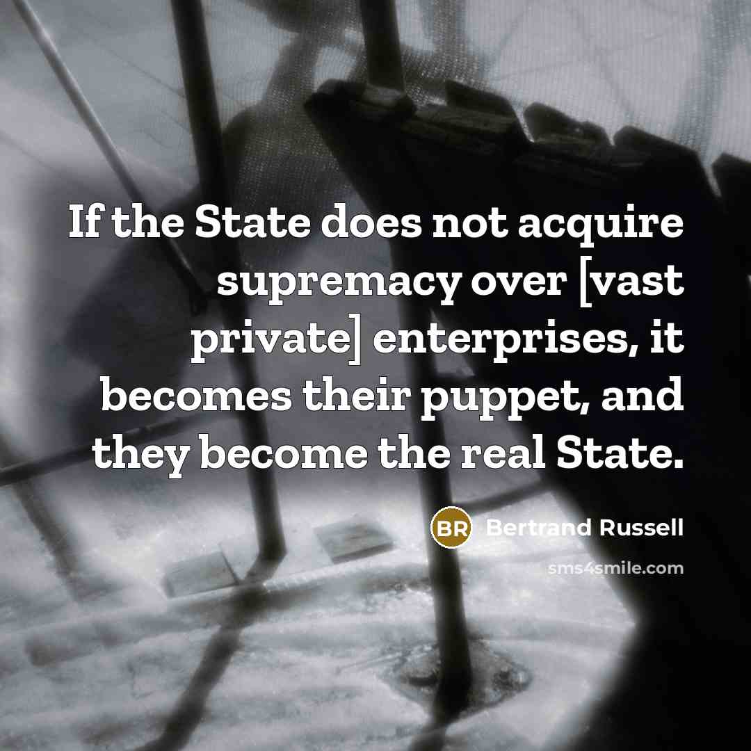 “If the State does not acquire supremacy over [vast private]…” quote by Bertrand Russell