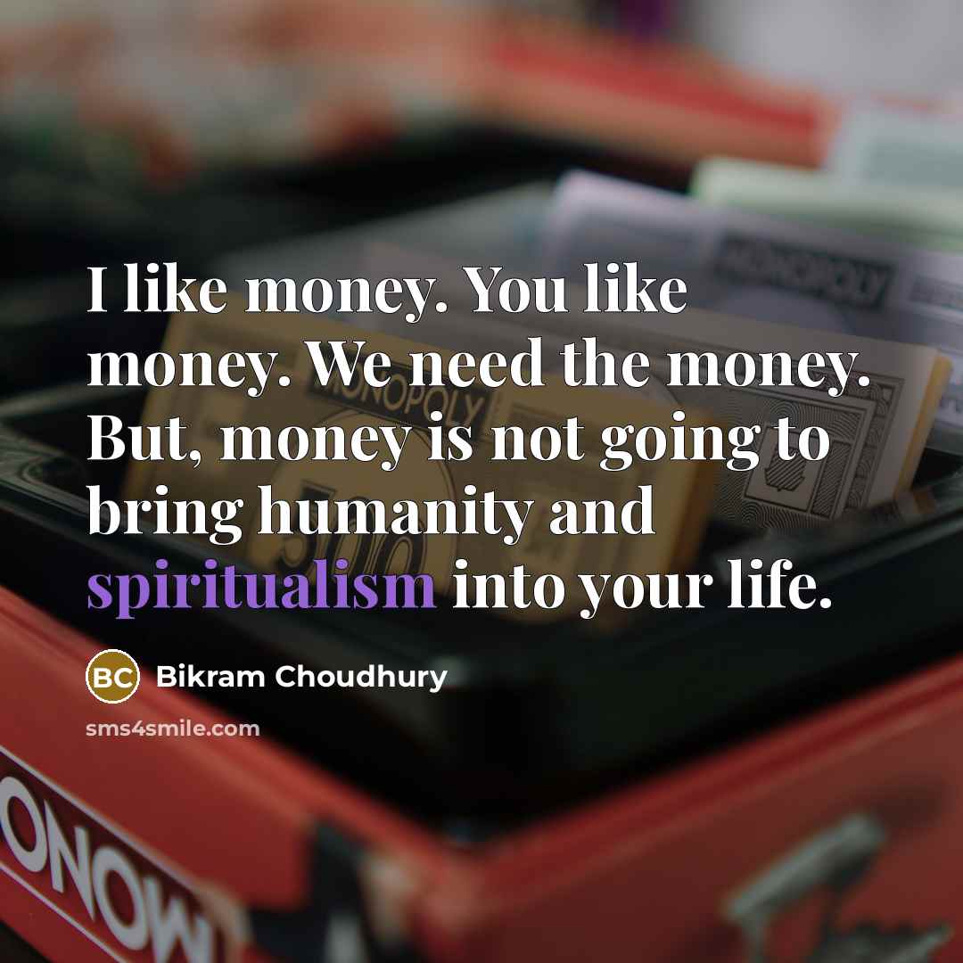 “I like money. You like money. We need the money.…” quote by Bikram Choudhury