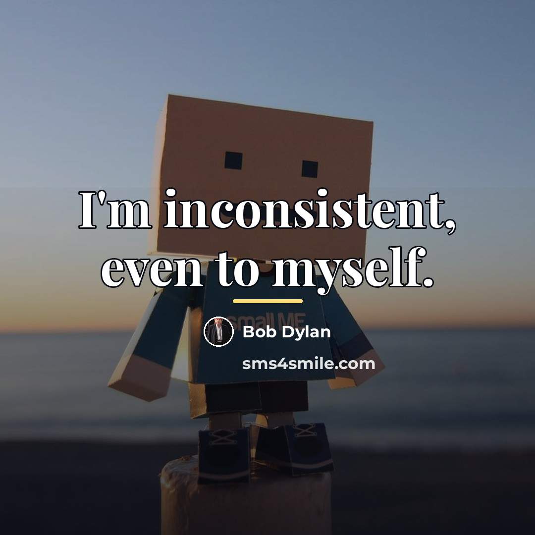 “I'm inconsistent, even to myself.…” quote by Bob Dylan