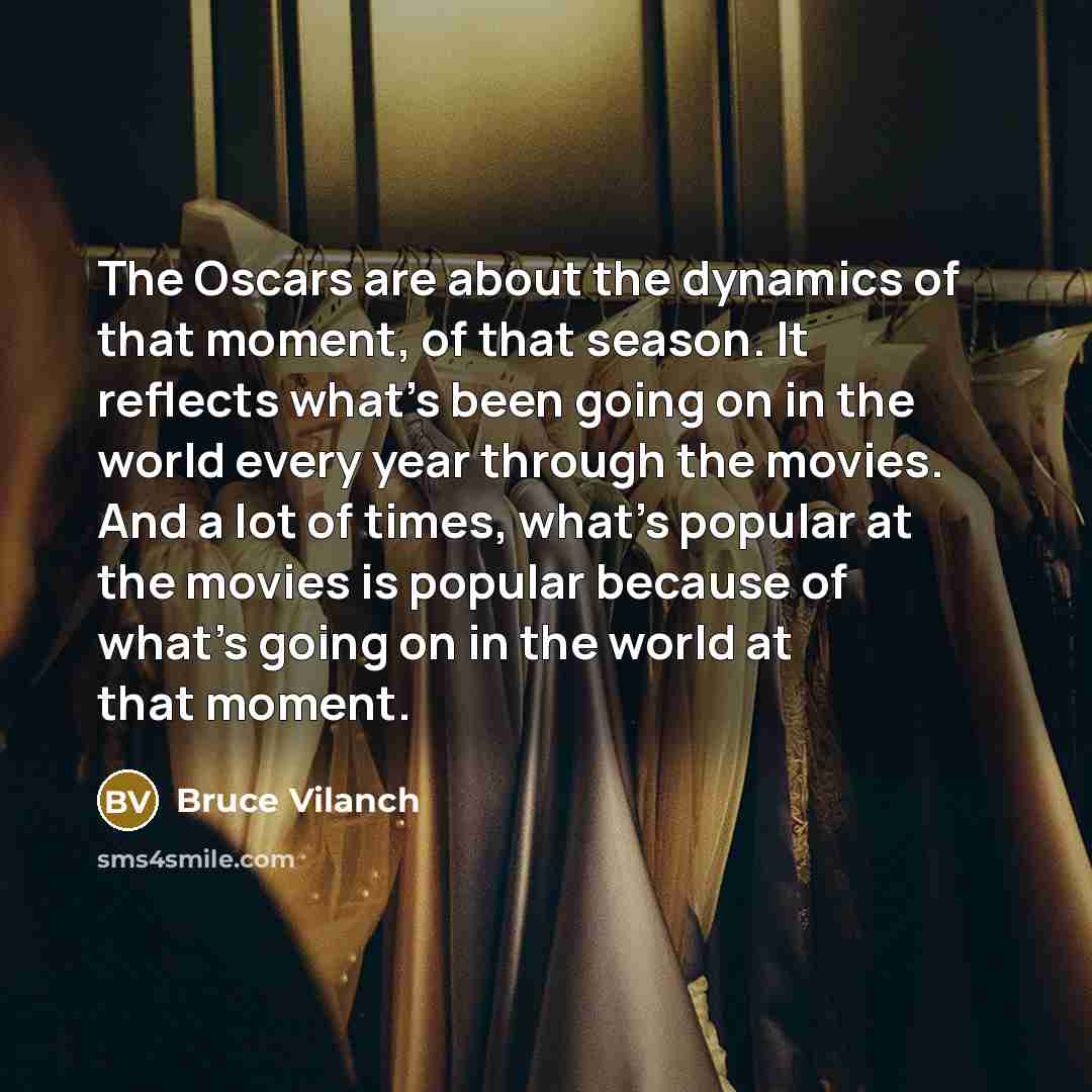 “The Oscars are about the dynamics of that moment, of…” quote by Bruce Vilanch