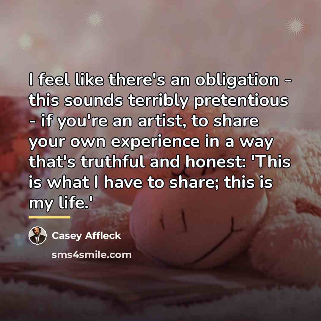 “I feel like there's an obligation - this sounds terribly…” quote by Casey Affleck