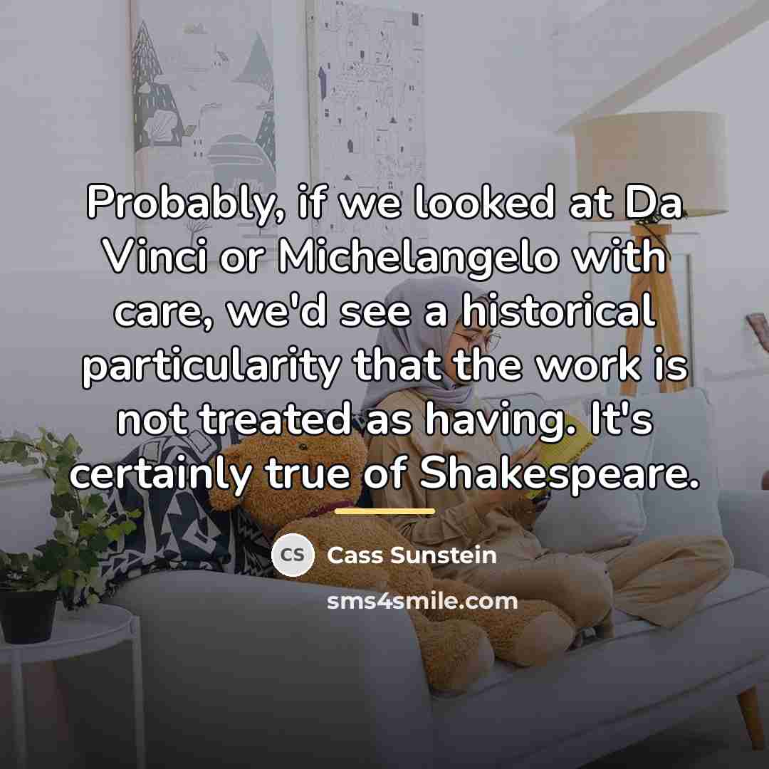 “Probably, if we looked at Da Vinci or Michelangelo with…” quote by Cass Sunstein