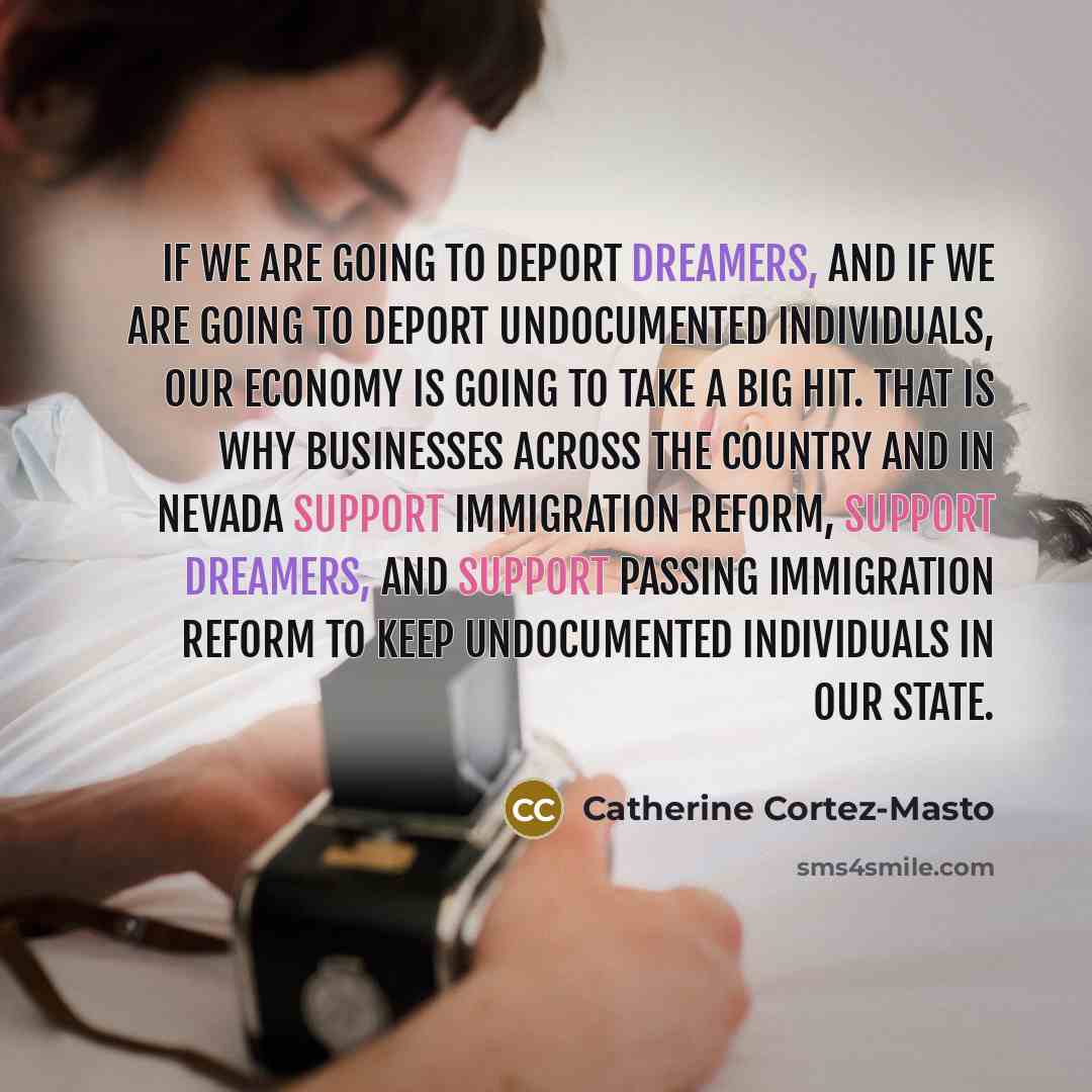 “If we are going to deport Dreamers, and if we…” quote by Catherine Cortez-Masto