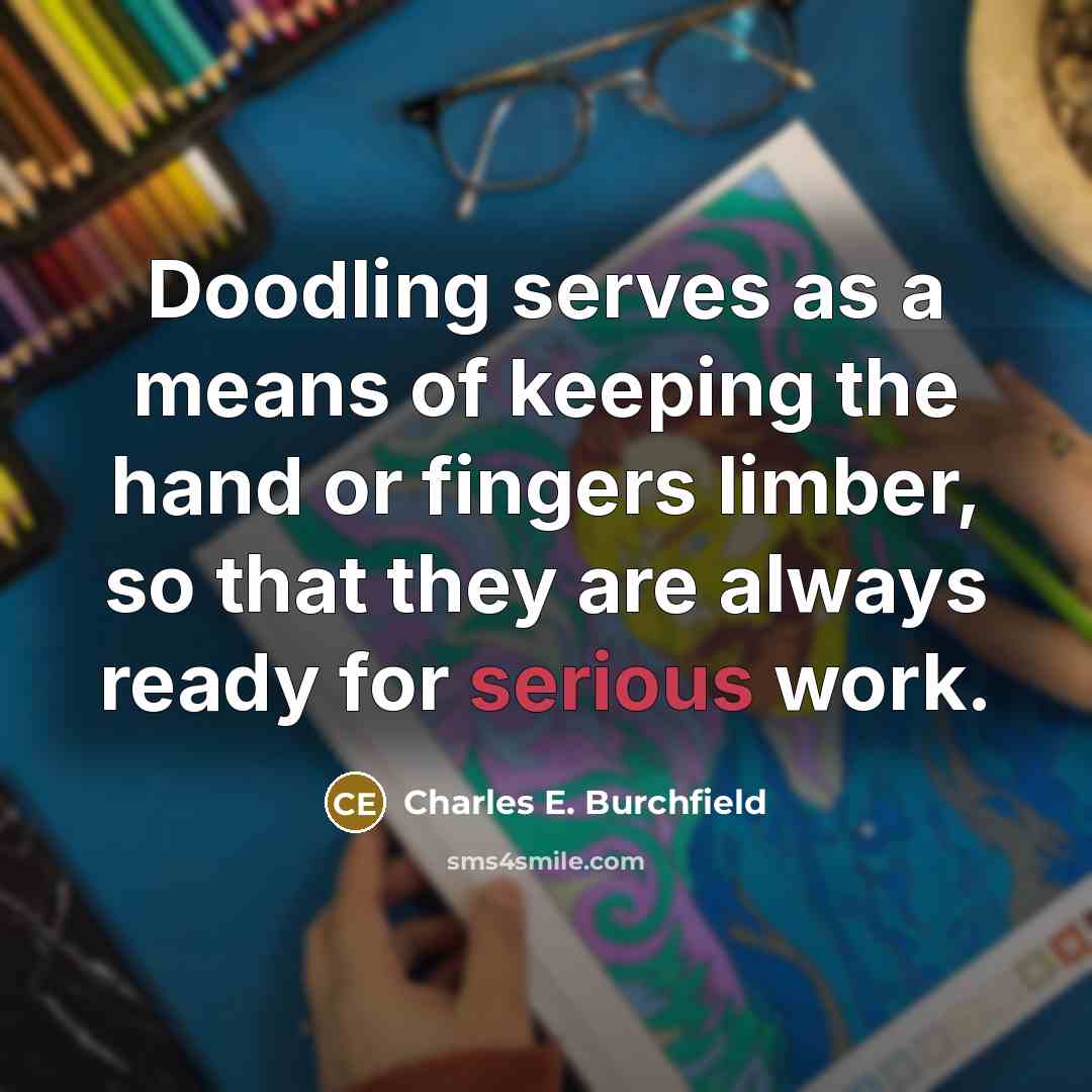 “Doodling serves as a means of keeping the hand or…” quote by Charles E. Burchfield