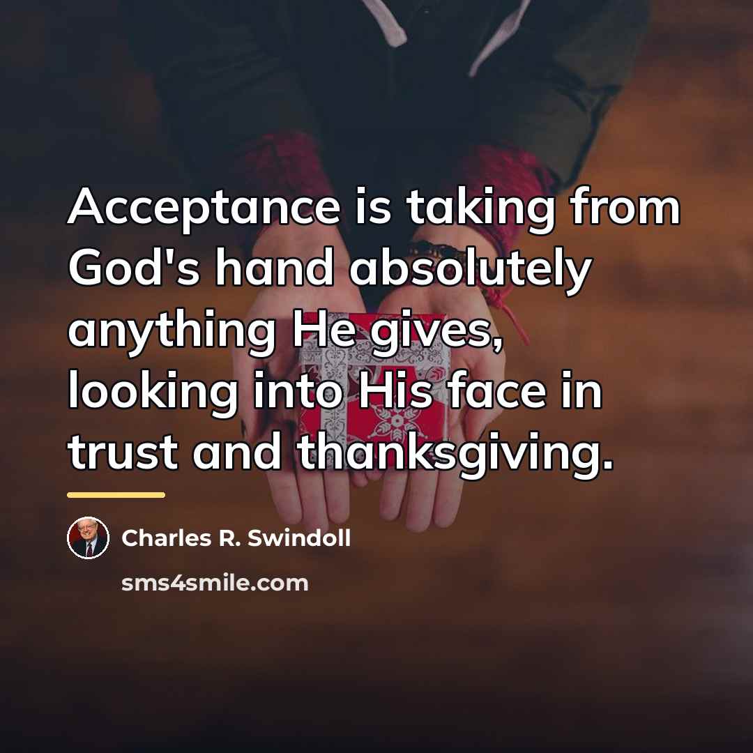 “Acceptance is taking from God's hand absolutely anything He gives,…” quote by Charles R. Swindoll