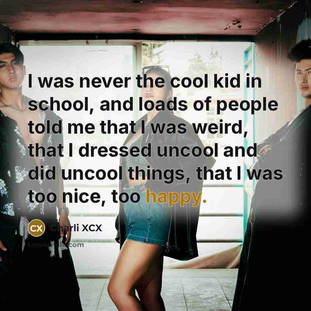 “I was never the cool kid in school, and loads…” quote by Charli XCX