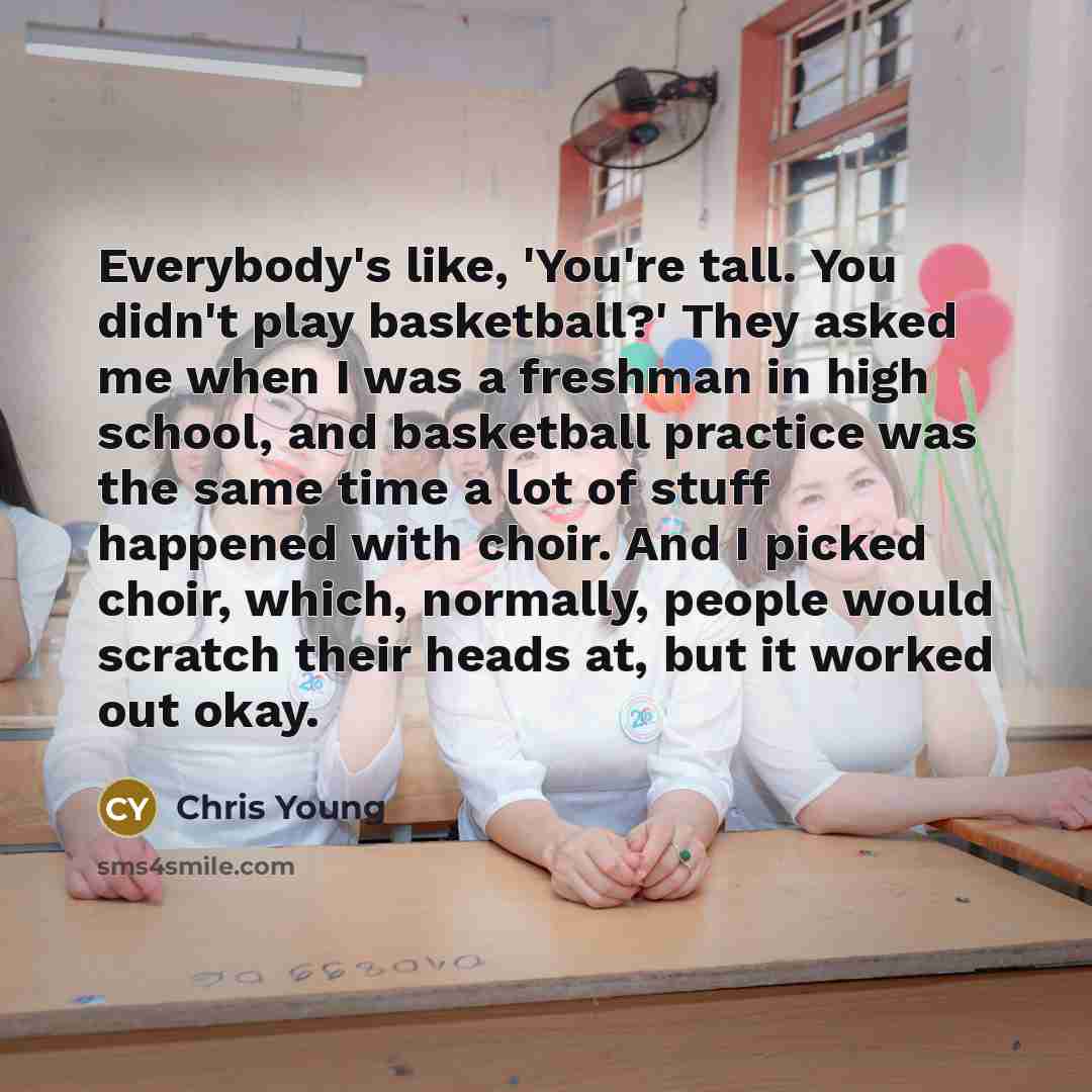 “Everybody's like, 'You're tall. You didn't play basketball?' They asked…” quote by Chris Young