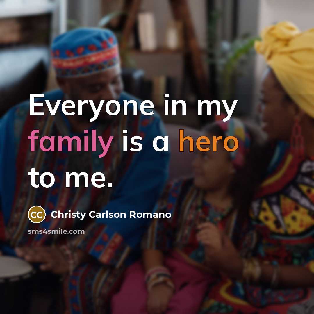 “Everyone in my family is a hero to me.…” quote by Christy Carlson Romano
