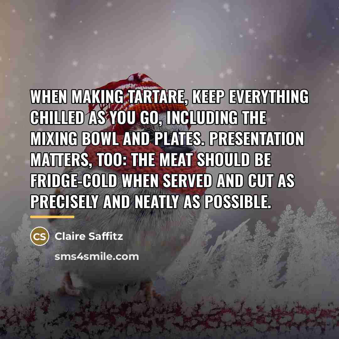 “When making tartare, keep everything chilled as you go, including…” quote by Claire Saffitz