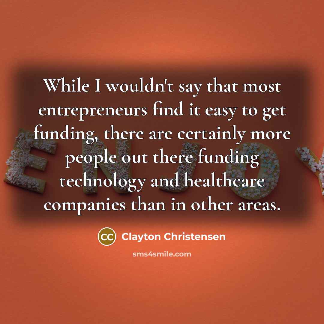 “While I wouldn't say that most entrepreneurs find it easy…” quote by Clayton Christensen