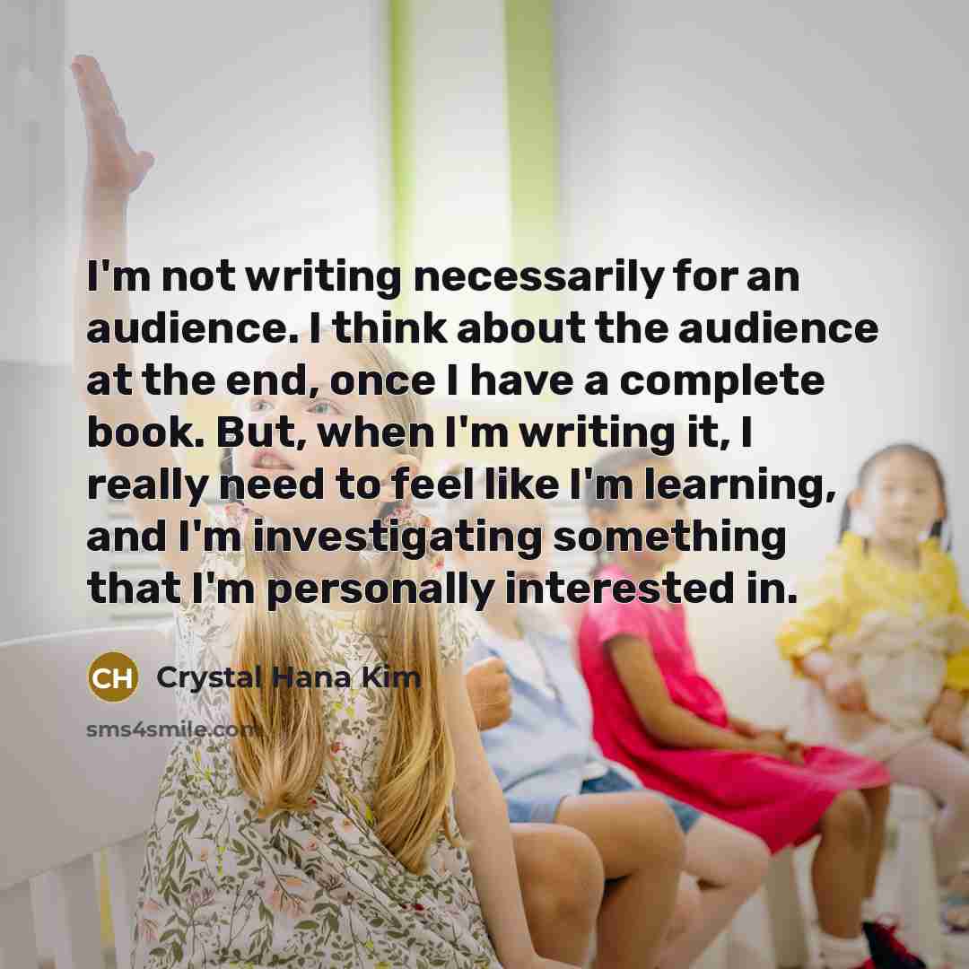 “I'm not writing necessarily for an audience. I think about…” quote by Crystal Hana Kim