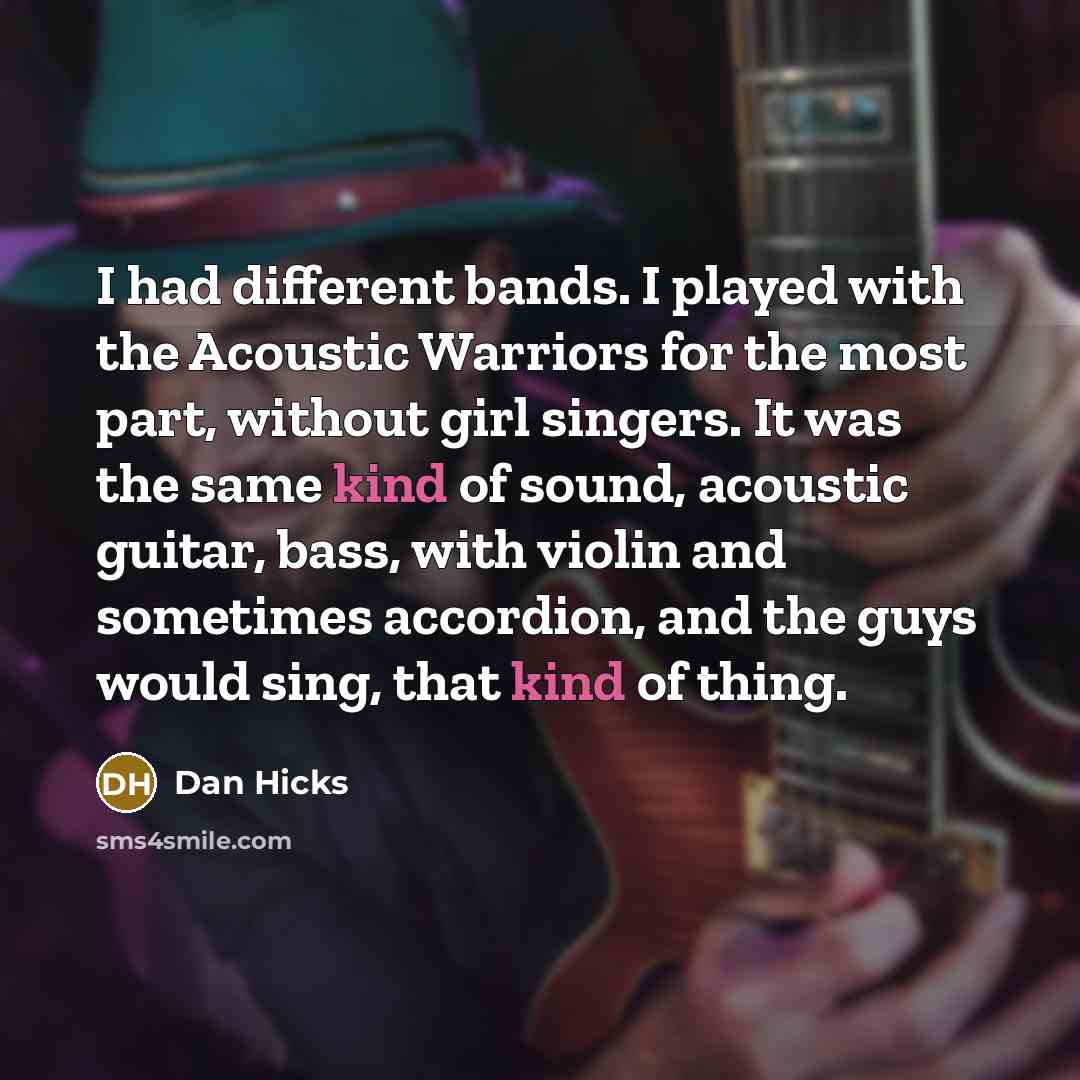 “I had different bands. I played with the Acoustic Warriors…” quote by Dan Hicks