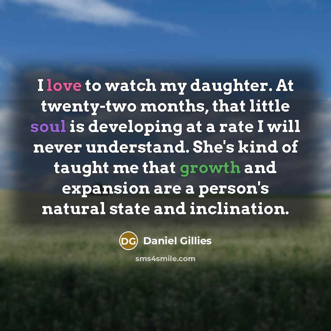 “I love to watch my daughter. At twenty-two months, that…” quote by Daniel Gillies