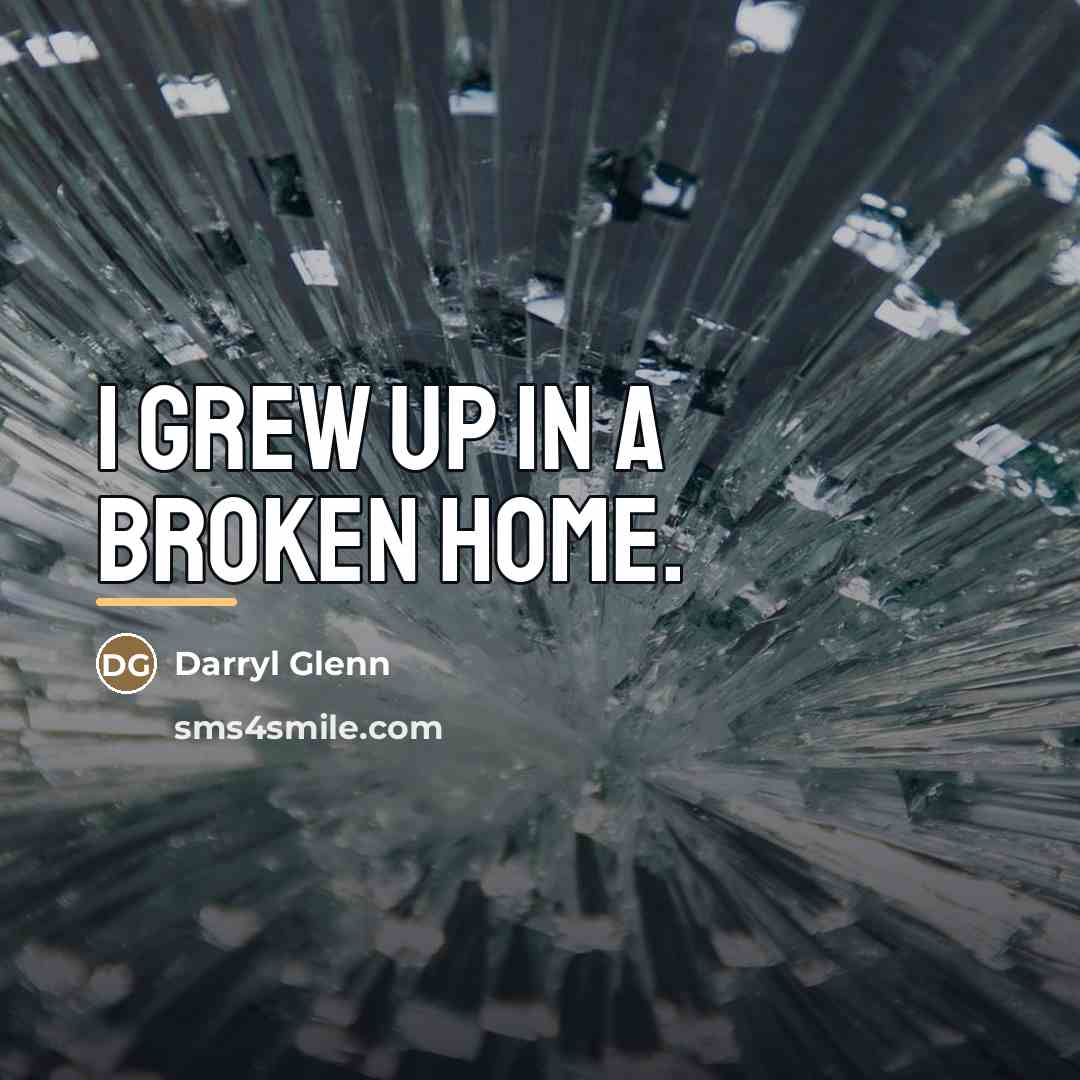 “I grew up in a broken home.…” quote by Darryl Glenn