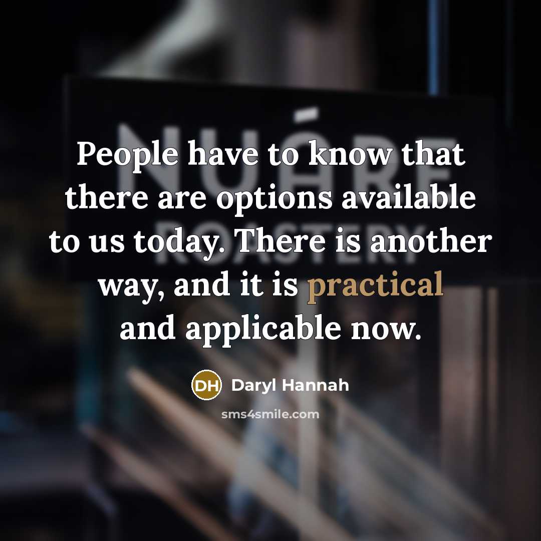 “People have to know that there are options available to…” quote by Daryl Hannah