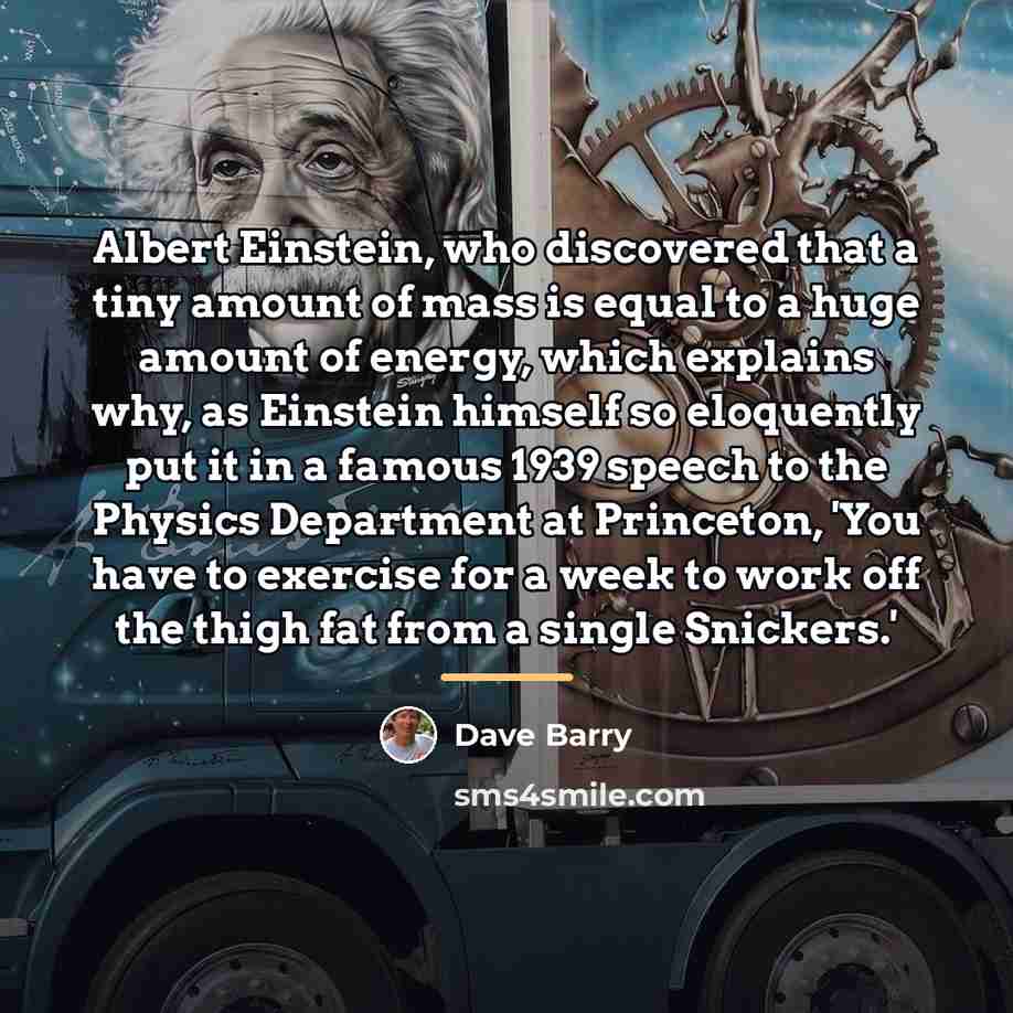 “Albert Einstein, who discovered that a tiny amount of mass…” quote by Dave Barry