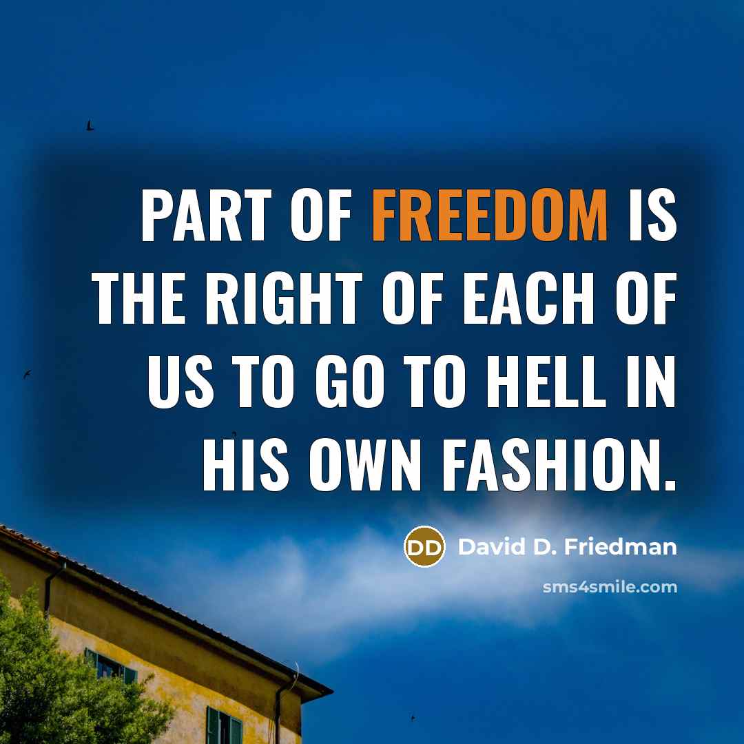 “Part of freedom is the right of each of us…” quote by David D. Friedman