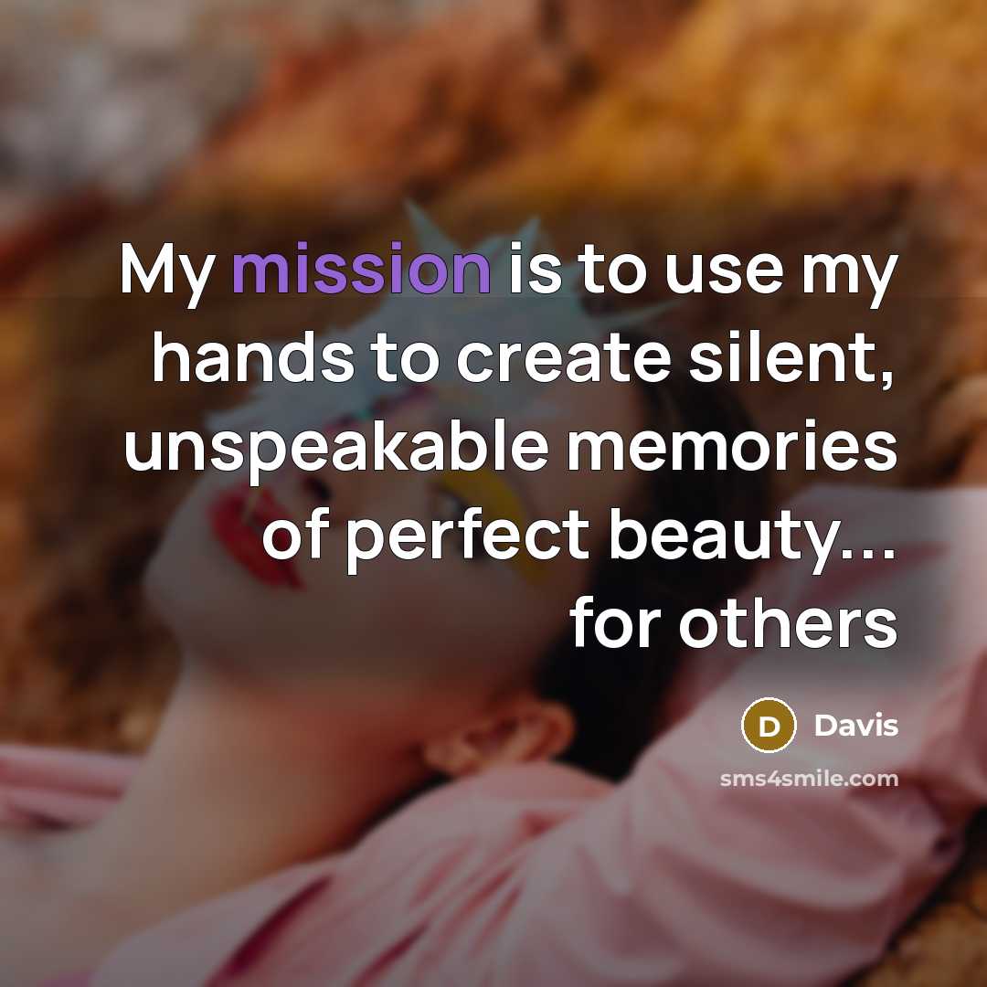 “My mission is to use my hands to create silent,…” quote by Davis