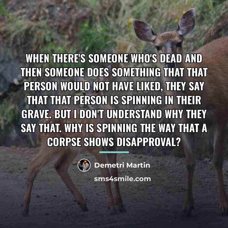“When there's someone who's dead and then someone does something…” quote by Demetri Martin