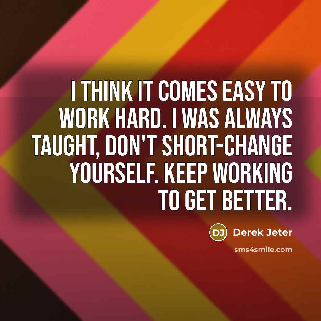 “I think it comes easy to work hard. I was…” quote by Derek Jeter
