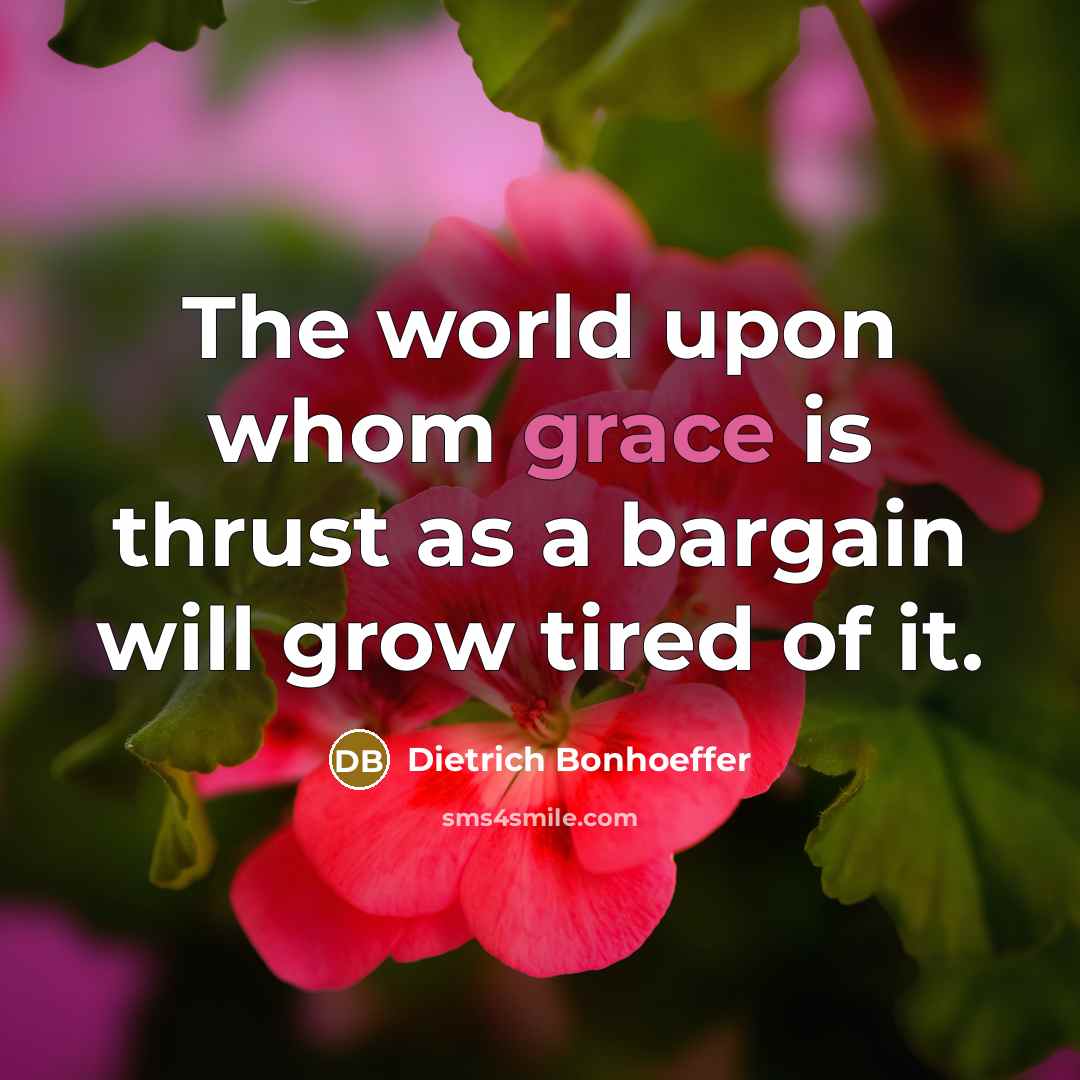 “The world upon whom grace is thrust as a bargain…” quote by Dietrich Bonhoeffer