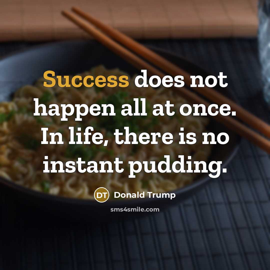 “Success does not happen all at once. In life, there…” quote by Donald Trump